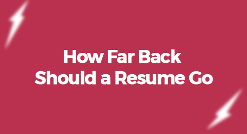 How Far Back Should a Resume Go