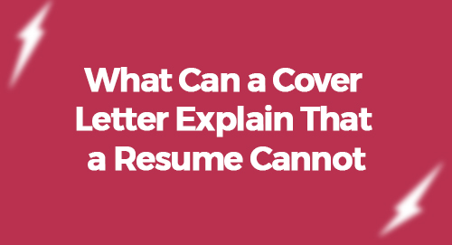 what can a cover letter explain that a resume cannot