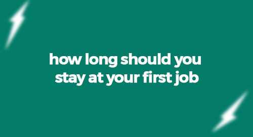 how long should you stay at your first job