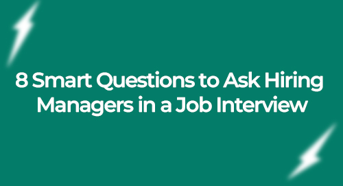 8 Smart Questions to Ask Hiring Managers in a Job Interview